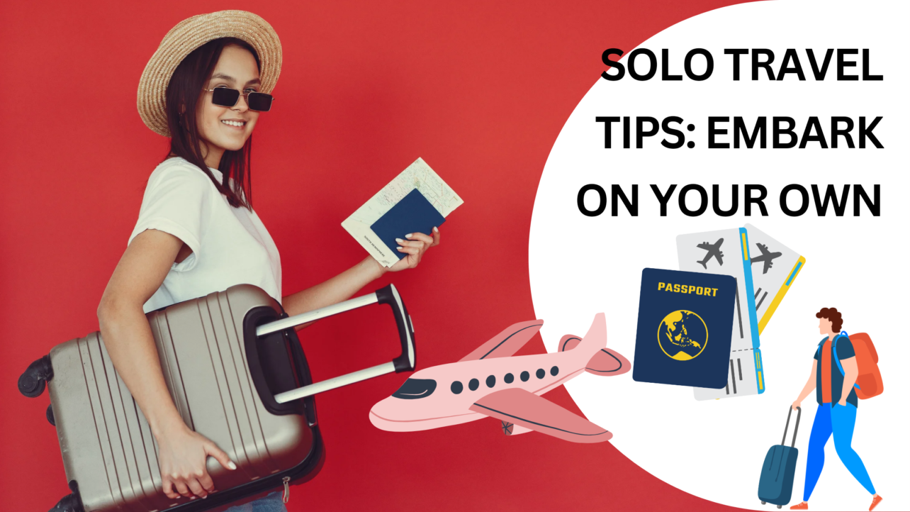 Solo Travel Tips: Embark on Your Own